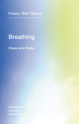 Breathing : Chaos & Poetry by Franco "Bifo" Berardi