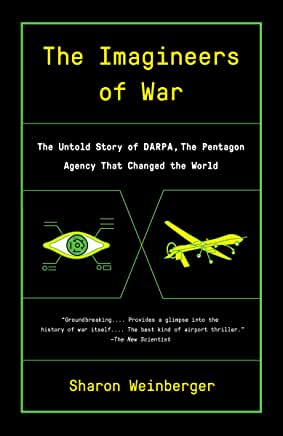 The Imagineers of War : The Untold Story of Darpa, the Pentagon Agency That Changed the World by Sharon Weinberger