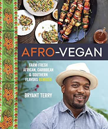 Afro-Vegan : Farm-Fresh African, Caribbean & Southern Flavors Remixed by Bryant Terry