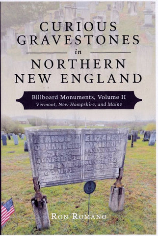Curious Gravestones in Northern New England - Billboard Monuments II -Vermont, NH & Maine by Ron Romano - SIGNED!
