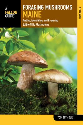 Foraging Mushrooms: Maine by Tom Seymour