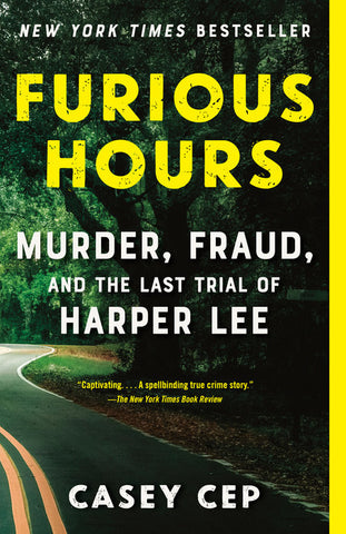 Furious Hours: Murder, Fraud, & the Last Trial of Harper Lee by Casey Cep