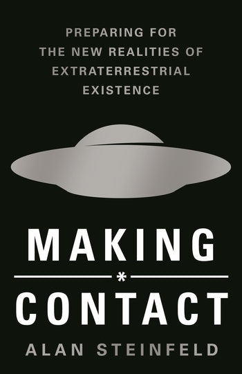 Making Contact: Preparing for the New Realities of Extraterrestrial Existence by Alan Steinfeld - hardcvr