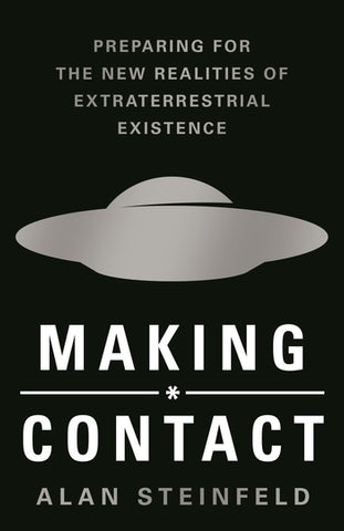 Making Contact: Preparing for the New Realities of Extraterrestrial Existence by Alan Steinfeld - hardcvr