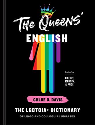 The Queens' English : The Lgbtqia+ Dictionary of Lingo & Colloquial Phrases by Chloe O Davis