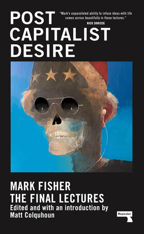 Postcapitalist Desire : The Final Lectures by Mark Fisher