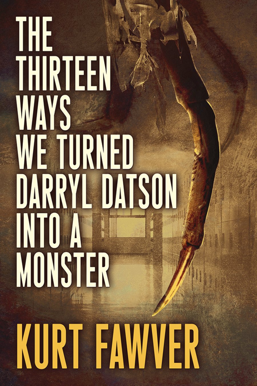 The Thirteen Ways We Turned Darryl Datson into a Monster by Kurt Fawver