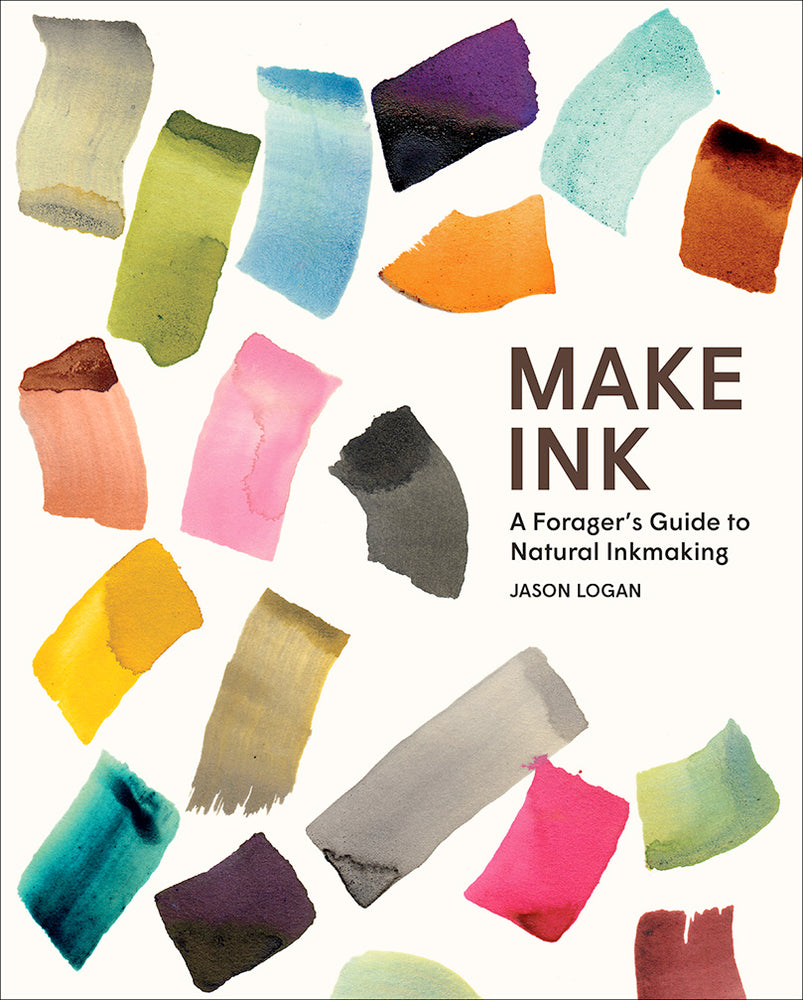 Make Ink : A Forager's Guide to Natural Inkmaking by Jason Logan - hardcvr