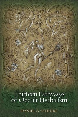 13 Pathways of Occult Herbalism by Daniel Schulke
