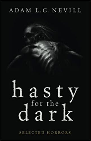 Hasty for the Dark: Selected Horrors by Adam Nevill