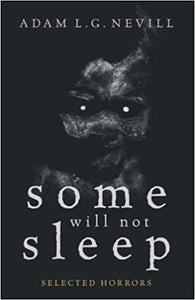 Some Will Not Sleep: Selected Horrors by Adam Nevill