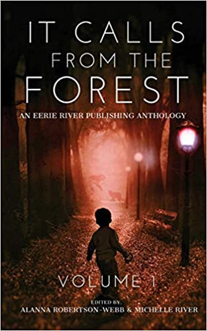 It Calls From The Forest v1: An Anthology of Terrifying Tales from the Woods ed by Alanna Robertson-Webb