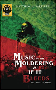 Music of the Moldering / If It Bleeds: Two Tales of Leeds by Matthew M. Bartlett - SIGNED!