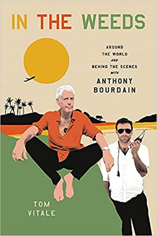 In the Weeds: Around the World & Behind the Scenes w/Anthony Bourdain by Tom Vitale - hardcvr