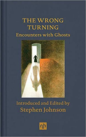 The Wrong Turning: Encounters with Ghosts ed by Stephen Johnson