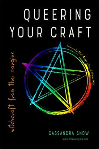 Queering Your Craft: Witchcraft from the Margins by Cassandra Snow