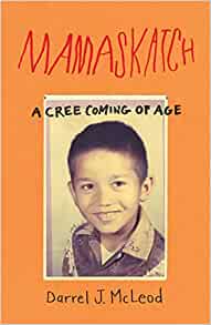 Mamaskatch: A Cree Coming of Age by Darrel J. McLeod