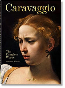 Caravaggio : The Complete Works by Sebastian Schütze