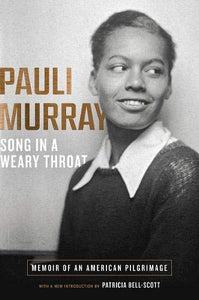 Song in a Weary Throat: Memoir of an American Pilgrimage by Pauli Murray