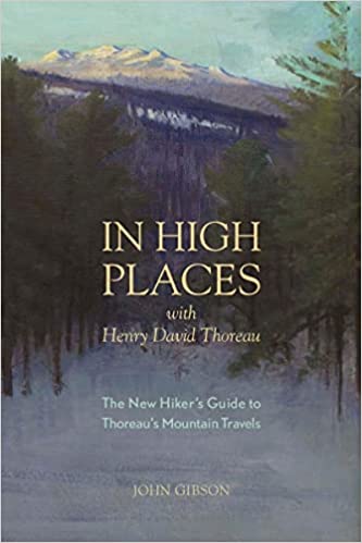 In High Places with Henry David Thoreau : A Hiker's Guide with Routes & Maps by John Gibson