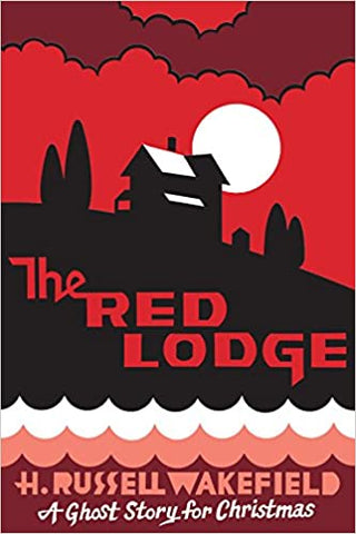 The Red Lodge: A Ghost Story for Christmas by H. R. Wakefield
