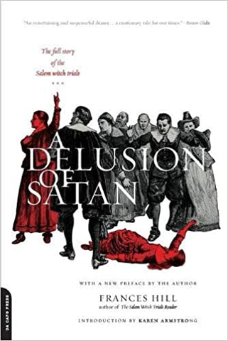 A Delusion of Satan : The Full Story of the Salem Witch Trials by Frances Hill