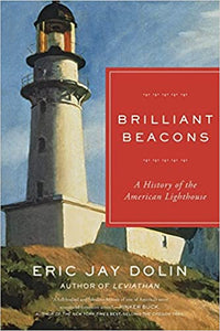 Brilliant Beacons: A History of the American Lighthouse by Eric Jay Dolin