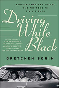 Driving While Black: African American Travel and the Road to Civil Rights by Gretchen Sorin