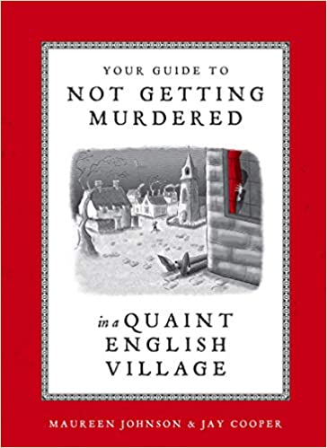 Your Guide to Not Getting Murdered in a Quaint English Village by Maureen Johnson and Jay Cooper