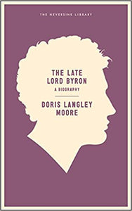 The Late Lord Byron by Doris Langley Moore