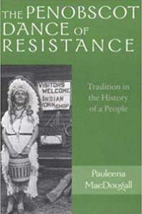 The Penobscot Dance of Resistance : Tradition in the History of a People by Pauleena Macdougall