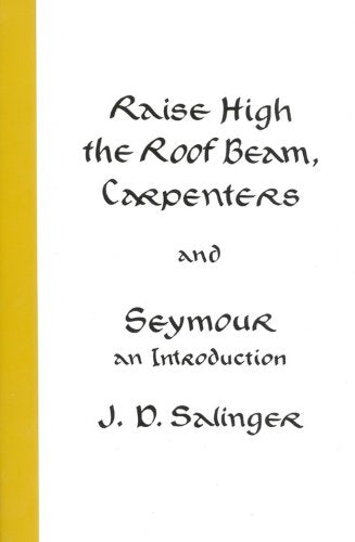 Raise High the Roof Beam, Carpenters & Seymour by J. D. Salinger