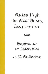 Raise High the Roof Beam, Carpenters & Seymour by J. D. Salinger