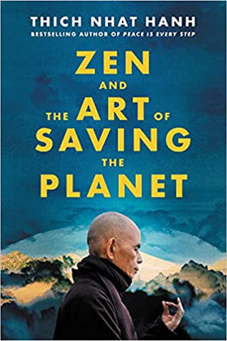 Zen & the Art of Saving the Planet by Thich Nhat Hanh