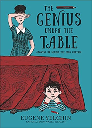 The Genius Under the Table: Growing Up Behind the Iron Curtain by Eugene Yelchin