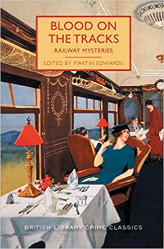 Blood on the Tracks: Railway Mysteries ed by Martin Edwards