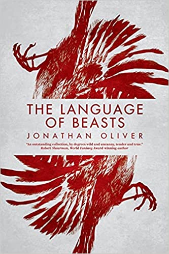 The Language of Beasts : Stories by Jonathan Oliver