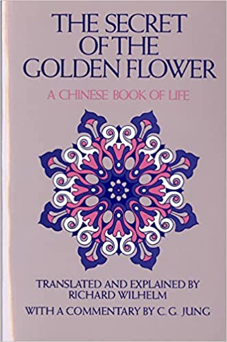The Secret of the Golden Flower : A Chinese Book of Life by Richard Wilhelm