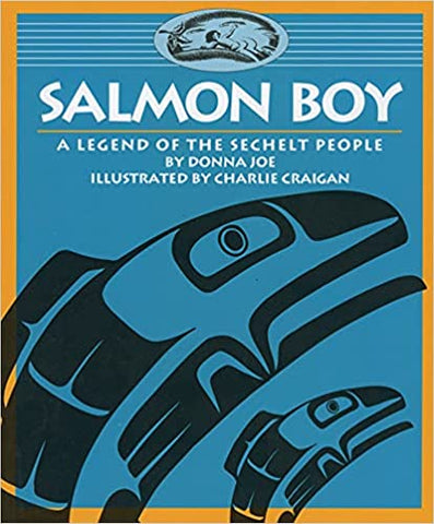 Salmon Boy: A Legend of the Sechelt People by Donna Joe and Charlie Craigan