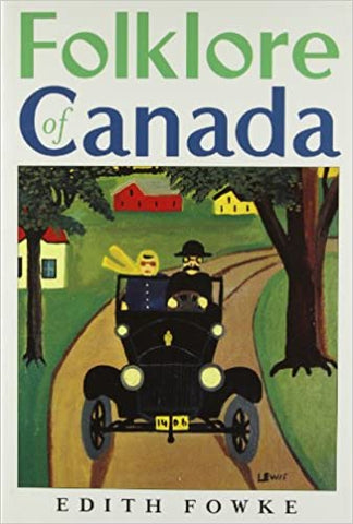 Folklore of Canada: Tall Tales, Stories, Rhymes & Jokes from Every Corner of Canada by Edith Fowke