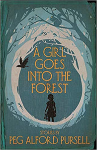 A Girl Goes Into the Forest by Peg Alford Pursell