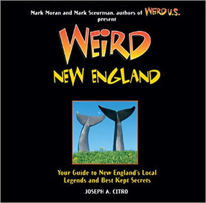 Weird New England: Your Guide to New England's Local Legends & Best Kept Secrets volume 15 by Joseph A. Citro