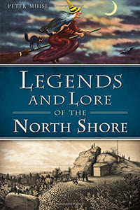 Legends and Lore of the North Shore by Peter Muise