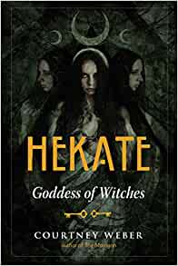 Hekate: Goddess of Witches by Courtney Weber