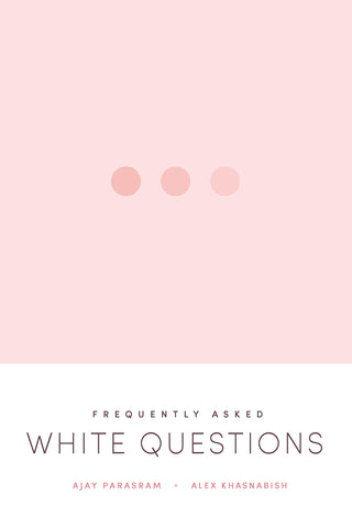 Frequently Asked White Questions by Ajay Parasram