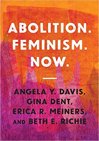 Abolition - Feminism - Now by Angela Y. Davis