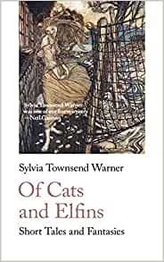 Of Cats and Elfins: Short Tales and Fantasies by Sylvia Townsend Warner