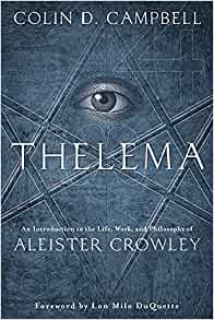 Thelema: An Introduction to the Life, Work & Philosophy of Aleister Crowley by Colin D Campbell