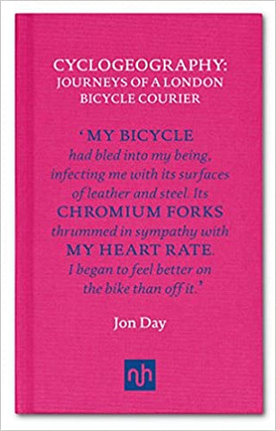 Cyclogeography: Journeys of a London Bicycle Courier by Jon Day