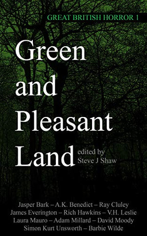 Great British Horror 1 : Green & Pleasant Land ed by Steve J. Shaw
